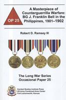 A Masterpiece of Counterguerrilla Warfare: BG J. Franklin Bell in the Philippines, 1901-1902 (Long War Series Occasional Paper) 0160795036 Book Cover