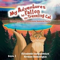My Adventures by Fallon the Traveling Cat: Crater Lake and Yellowstone National Parks (Fallon the Traveling Cat Series) B0CTKHQD5Z Book Cover