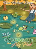 Underneath The Lily Pad 1503559777 Book Cover