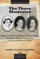 The Three Marjories: Marjory Stoneman Douglas, Marjorie Kinnan Rawlings, Marjorie Harris Carr and their Contributions to Florida 1683340353 Book Cover
