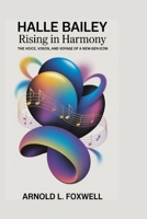 Halle Bailey: Rising in Harmony –: The Voice, Vision, and Voyage of a New-Gen Icon B0F7RTGPLP Book Cover