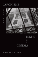 Japonisme and the Birth of Cinema 147800942X Book Cover