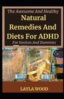 The Awesome And Healthy Natural Remedies And Diets For ADHD For Novices And Dummies B08Y4HB881 Book Cover