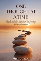 One Thought at a Time: A Gentle Method to Understand Your Emotions, Shift Your Beliefs, and Create Lasting Change Through Affirmations B0GZYTBT9T Book Cover