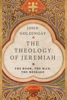 The Theology of Jeremiah: The Book, the Man, the Message 0830855270 Book Cover