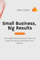 Small Business, Big Results 1803425636 Book Cover