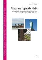 Migrant Spirituality: Correlating the Narratives of African Migrants to the USA and the Dark Night of John of the Cross null Book Cover