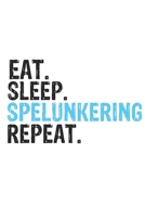 Eat Sleep Spelunkering Repeat Best Gift for Spelunkering Fans Notebook A beautiful: Lined Notebook / Journal Gift, Spelunkering Cool quote, 120 Pages, 6 x 9 inches, Personal Diary, Best Gift for Spelu 1679851527 Book Cover