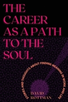 The Career as a Path to the Soul: Stories and Thoughts about Finding Meaning in Work and Life 1935184482 Book Cover