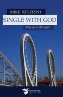 Single With God: Why am I still single? 1942190379 Book Cover