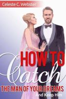 How To Catch The Man Of Your Dreams And Keep Him 1536811661 Book Cover