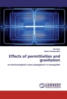 Effects of permittivities and gravitation: on electromagnetic wave propagation in waveguides 6200548609 Book Cover