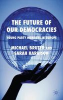 The Future of Our Democracies: Young Party Members in Europe 023021973X Book Cover