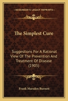 The Simplest Cure: Suggestions for a Rational View of the Prevention and Treatment of Disease 1022867334 Book Cover