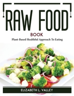 Raw Food Book: Plant-Based Healthful Approach To Eating 180476633X Book Cover