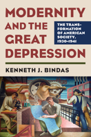 Modernity and the Great Depression: The Transformation of American Society, 1930-1941 0700624007 Book Cover