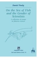 On the Sex of Fish and the Gender of Scientists: A collection of essays in fisheries science (Fish & Fisheries Series) 0412595400 Book Cover