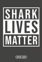 Shark Lives Matter: Scuba Dive Log Book 100 Dives (6 x 9) 1095556428 Book Cover