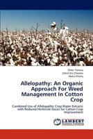 Allelopathy: An Organic Approach For Weed Management In Cotton Crop: Combined Use of Allelopathic Crop Water Extracts with Reduced Herbicide Doses for Cotton Crop Improvement 3659204730 Book Cover