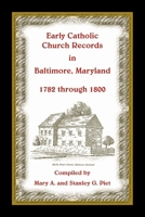 Early Catholic Church Records in Baltimore, Maryland, 1782-1800 158549142X Book Cover