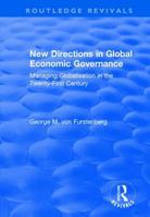 New Directions in Global Economic Governance: Managing Globalisation in the Twenty-First Century (G8 and Global Governance) 1138725137 Book Cover