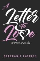 A Letter to Love: A Book of Poetry 1735253413 Book Cover