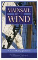 Mainsail to the Wind: A Book of Sailing Quotations 1574090674 Book Cover