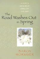 The Road Washes Out in Spring: A Poet's Memoir of Living Off the Grid 1584656077 Book Cover