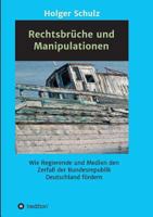 Rechtsbrüche und Manipulationen: Wie Regierende und Medien den Zerfall der Bundesrepublik Deutschland fördern 3746911923 Book Cover