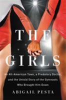 The Girls: An All-American Town, a Predatory Doctor, and the Untold Story of the Gymnasts Who Brought Him Down 1580058809 Book Cover