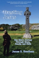 Trusting Jesus - One Man's Journey Through Grace, Family, and Faith B0H852CJK9 Book Cover