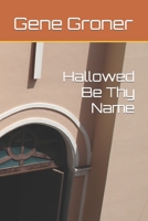 Hallowed Be Thy Name 1983892556 Book Cover