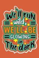 we`ll run wild , we`llbe glowing in the dark: motivation books , motivational interviewing , motivational gifts for women , girl , kids ( size 6x9 in , 120 page ) 165875798X Book Cover