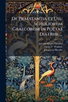 De Praestantia Et Usu Scholiorum Graecorum In Poetas Diatribe ...: Praeside Jo. Martino Chladenio... 1279648619 Book Cover