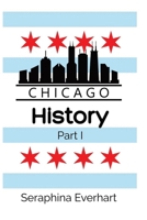Chicago History: Part 1 B0GLYLBTJ2 Book Cover