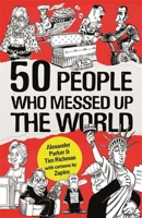50 People Who Messed up the World 1472143019 Book Cover