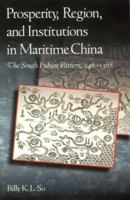 Prosperity, Region, and Institutions in Maritime China: The South Fukien Pattern, 946-1368 (Harvard East Asian Monographs) 0674003713 Book Cover