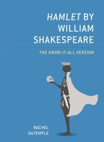 Hamlet by William Shakespeare: The Know-It-All Version 1475858450 Book Cover