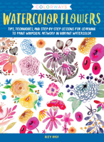 Colorways: Watercolor Flowers: Tips, techniques, and step-by-step lessons for learning to paint whimsical artwork in vibrant watercolor 1633226123 Book Cover