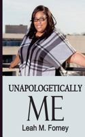 Unapologetically Me: Living, Owning and Walking in My Truth 1544977166 Book Cover