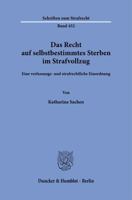 Das Recht Auf Selbstbestimmtes Sterben Im Strafvollzug: Eine Verfassungs- Und Strafrechtliche Einordnung (German Edition) 3428195809 Book Cover