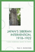 Japan's Siberian Intervention, 1918-1922: 'A Great Disobedience Against the People' 0739146017 Book Cover