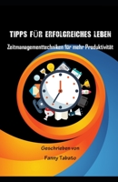 TIPPS FÜR ERFOLGREICHES LEBEN: Zeitmanagementtechniken für mehr Produktivität B0BXN99WST Book Cover