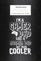 Dot Grid Journal Composition Notebook: For Gamer Dad Gifts I 120 Dotted Pages Pattern for Writing, Drawing, Doodling I Bullet Planer, Diary, Sketch Paper I Planner Book For Adults or Teens 1671136403 Book Cover
