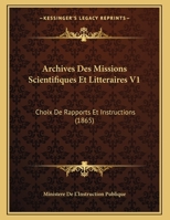 Archives Des Missions Scientifiques Et Litteraires V1: Choix De Rapports Et Instructions 1169397220 Book Cover