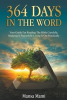 364 Days in the Word: Your Guide For Reading The Bible Carefully, Studying It Prayerfully Living It Out Practically B0BT1M5X6G Book Cover