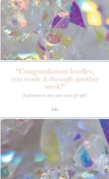 "Congratulations lovelies, you made it through another week!": Inspiration to start your week off right! 1716435927 Book Cover