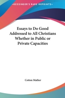 Essays to Do Good Addressed to All Christians Whether in Public or Private Capacities 101670433X Book Cover