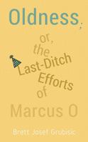 Oldness; Or, the Last-Ditch Efforts of Marcus O 1988098637 Book Cover