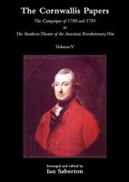 Cornwallis Papersthe Campaigns of 1780 and 1781 in the Southern Theatre of the American Revolutionary War Vol 5 1845747887 Book Cover